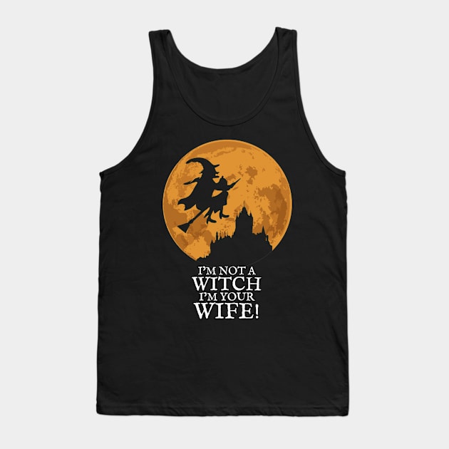 I'm not a Witch I'm your Wife! Tank Top by KewaleeTee